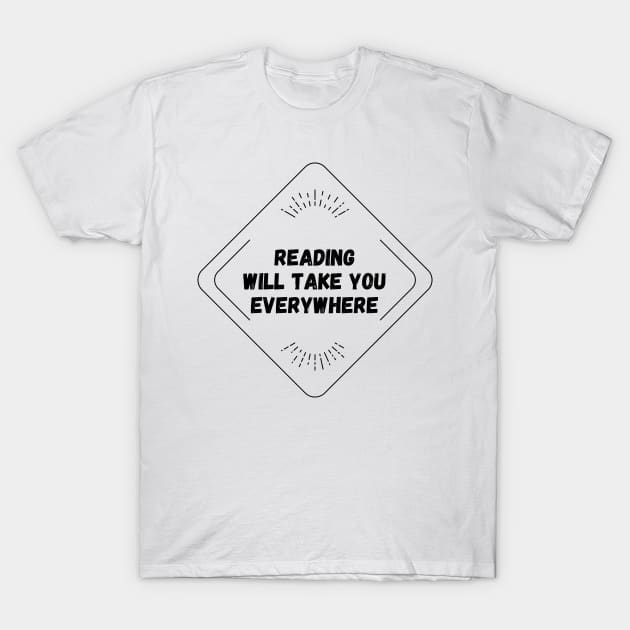 Reading Will Take You Everywhere T-Shirt by nathalieaynie